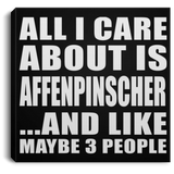 All I Care About Is Affenpinscher - Canvas Square