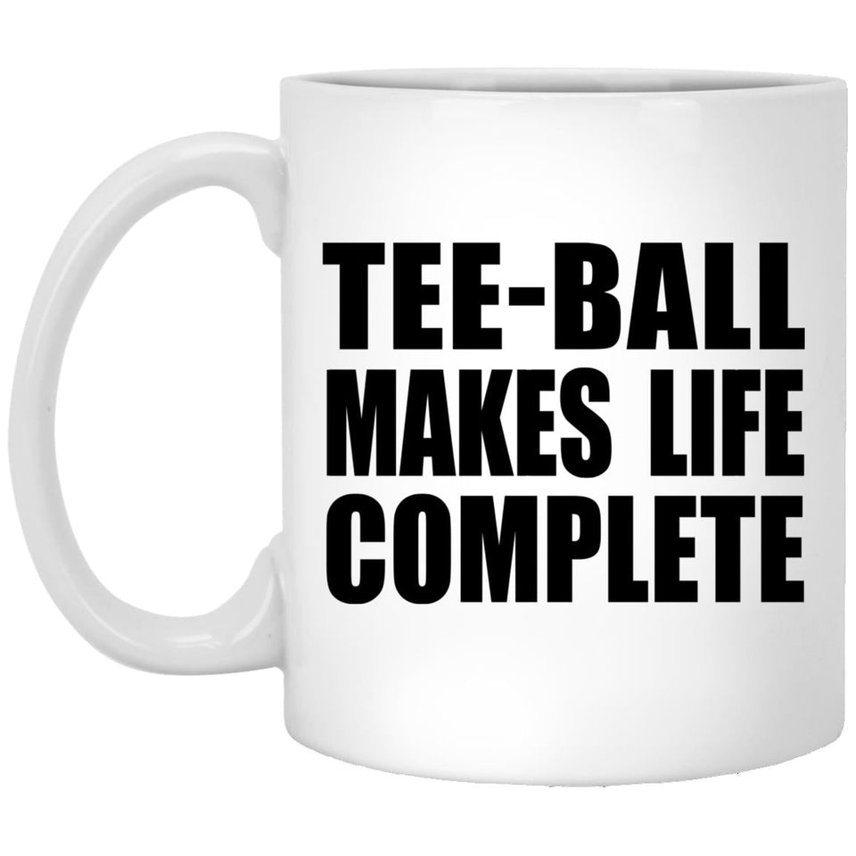 Tee-Ball Makes Life Complete - 11oz Coffee Mug