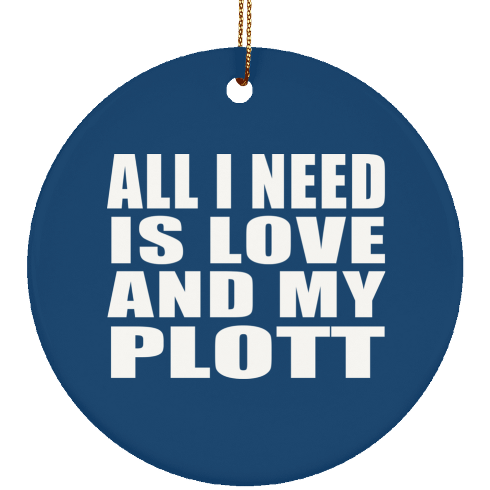 All I Need Is Love And My Plott - Circle Ornament