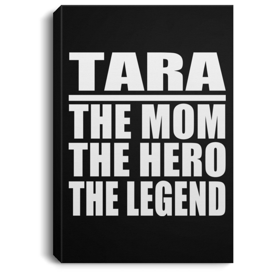 Tara The Mom The Hero The Legend - Canvas Portrait