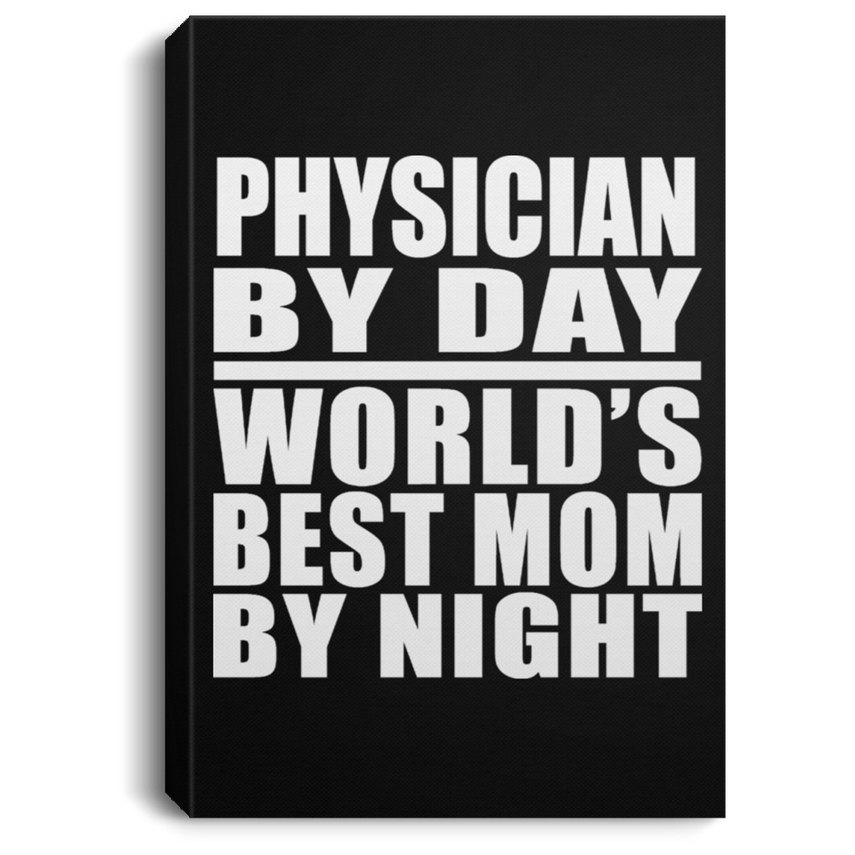 Physician By Day World's Best Mom By Night - Canvas Portrait