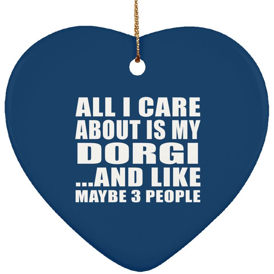All I Care About Is My Dorgi - Heart Ornament