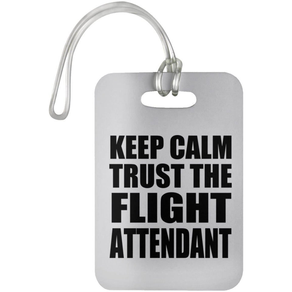 Keep Calm and Trust The Flight Attendant - Luggage Bag Tag