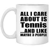 All I Care About Is Tennis - 11 Oz Coffee Mug