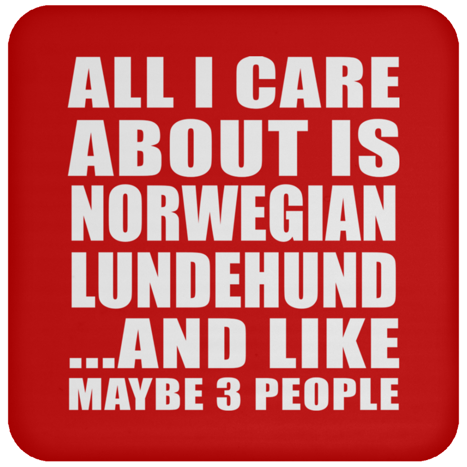 All I Care About Is Norwegian Lundehund - Drink Coaster