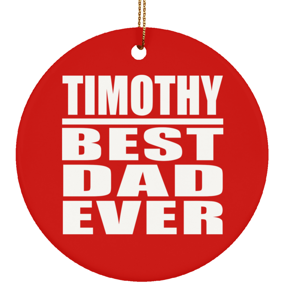 Timothy Best Dad Ever - Circle Ornament