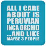 All I Care About Is Peruvian Inca Orchid - Drink Coaster