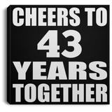 43rd Anniversary Cheers To 43 Years Together - Canvas Square