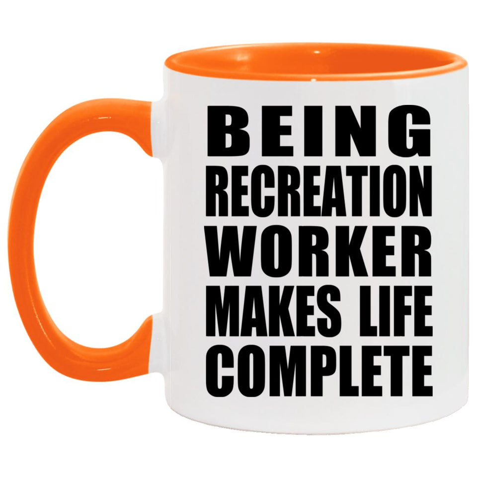 Being Recreation Worker Makes Life Complete - 11oz Accent Mug Orange