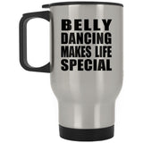 Belly Dancing Makes Life Special - Travel Mug Silver