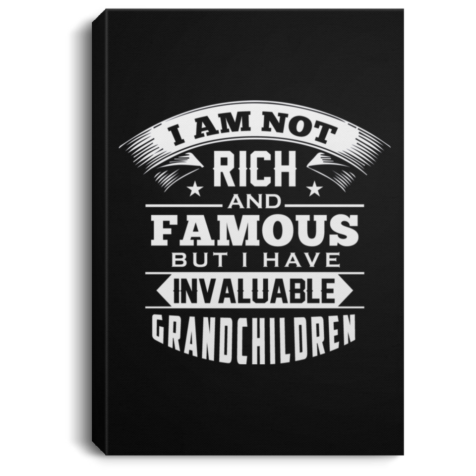 I Am Not Rich & Famous, But I Have Invaluable Grandchildren - Canvas Portrait