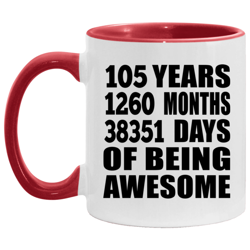 105th Birthday 105 Years 1260 Months 38351 Days Of Awesome - 11oz Accent Mug Red