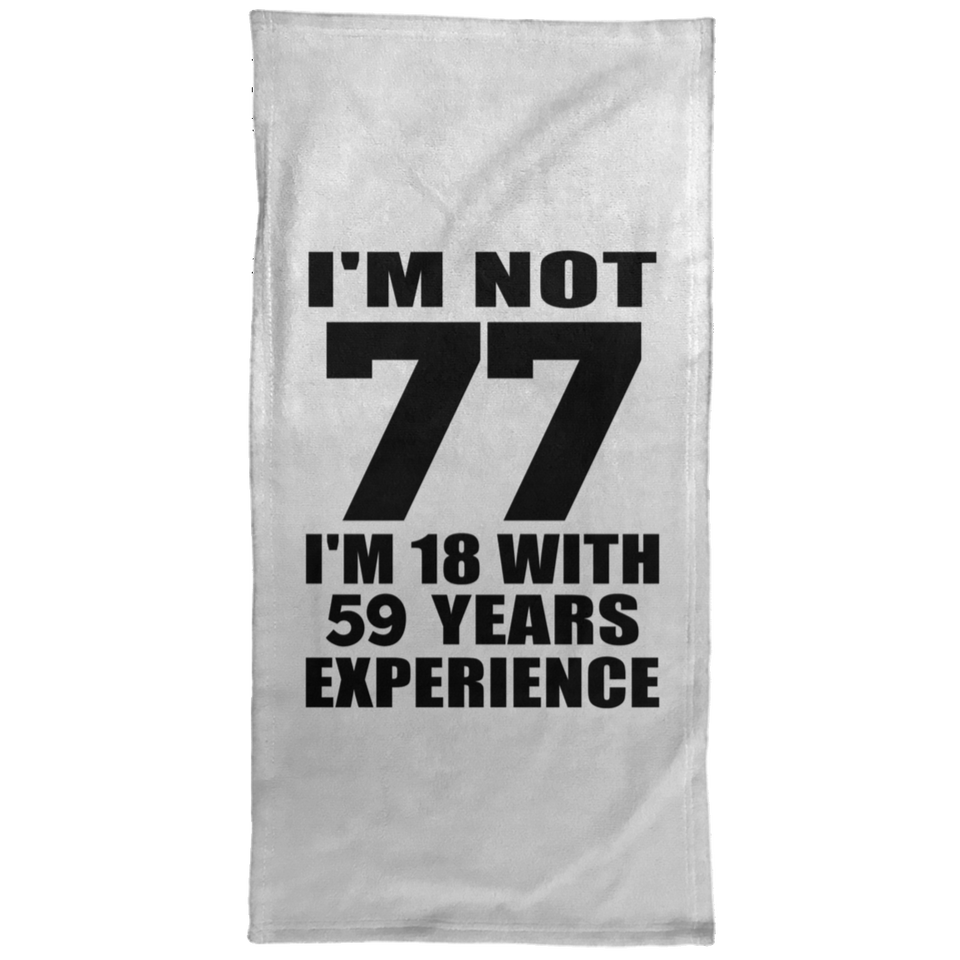 77th Birthday I'm Not 77 I'm 18 With 59 Years Experience - Hand Towel
