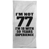 77th Birthday I'm Not 77 I'm 18 With 59 Years Experience - Hand Towel