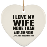 I Love My Wife More Than Airplane Flight - Heart Ornament