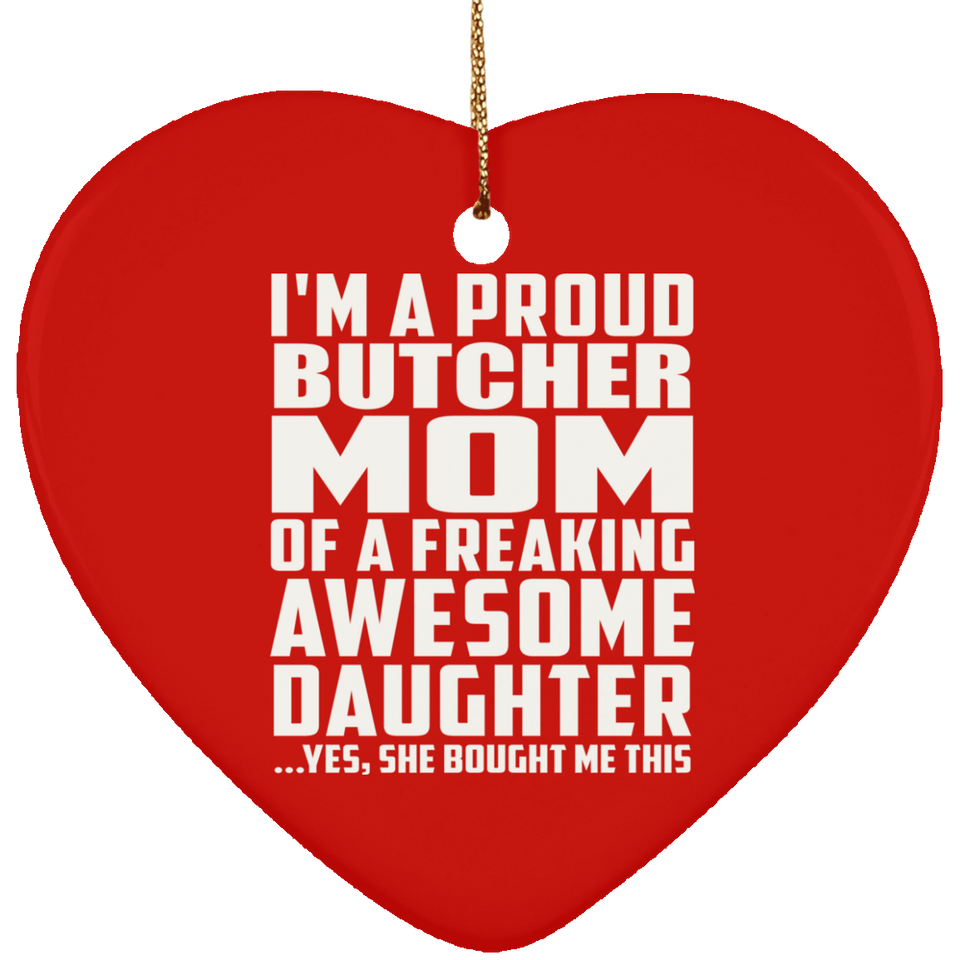 Proud Butcher Mom Of Awesome Daughter - Heart Ornament