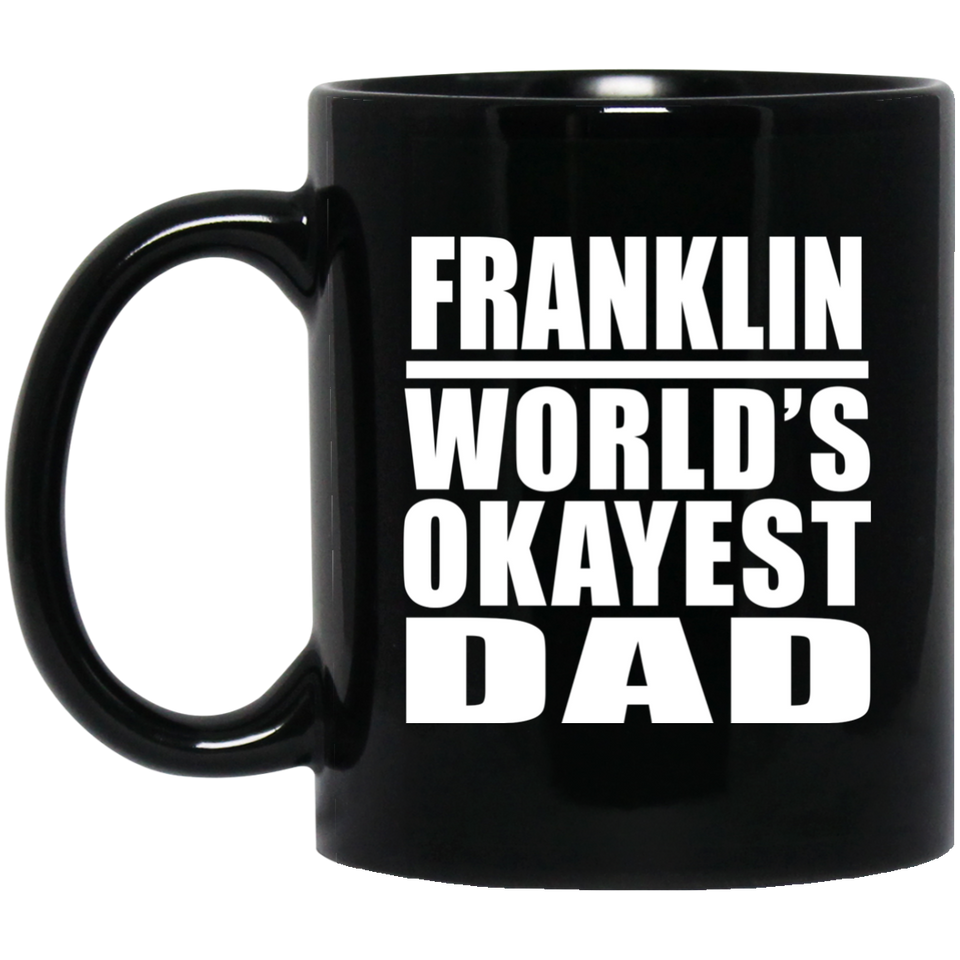 Franklin World's Okayest Dad - 11 Oz Coffee Mug Black
