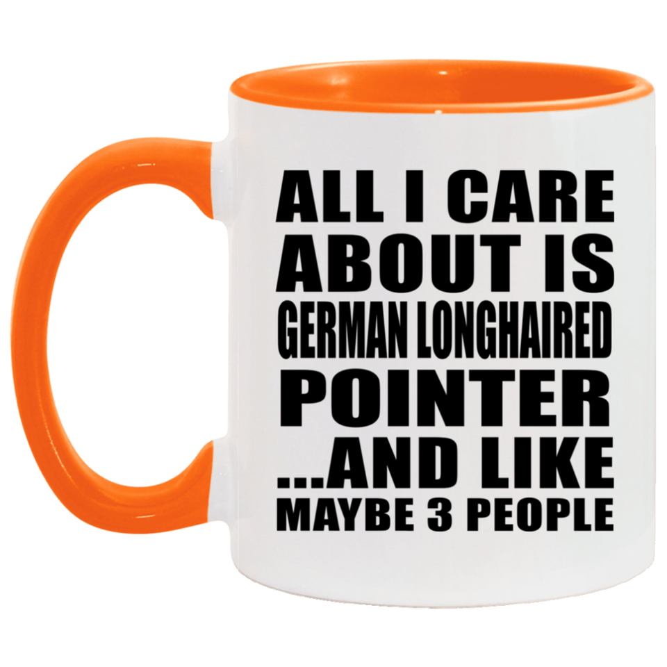 All I Care About Is German Longhaired Pointer - 11oz Accent Mug Orange