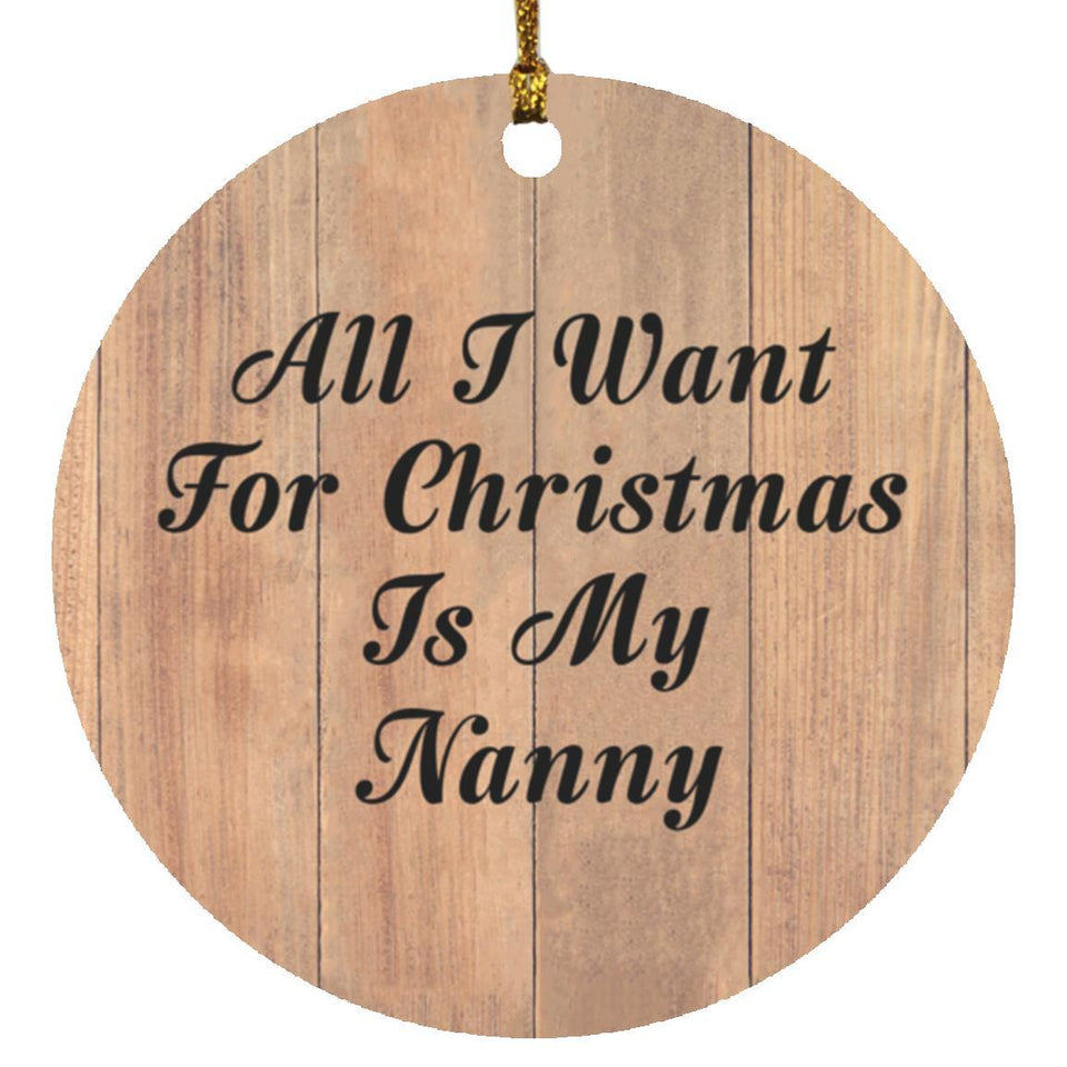 All I Want For Christmas Is My Nanny - Circle Ornament C