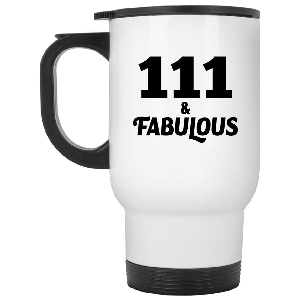 111th Birthday 111 & Fabulous - White Travel Mug