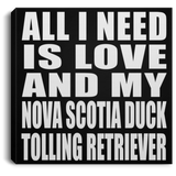 All I Need Is Love And My Nova Scotia Duck Tolling Retriever - Canvas Square