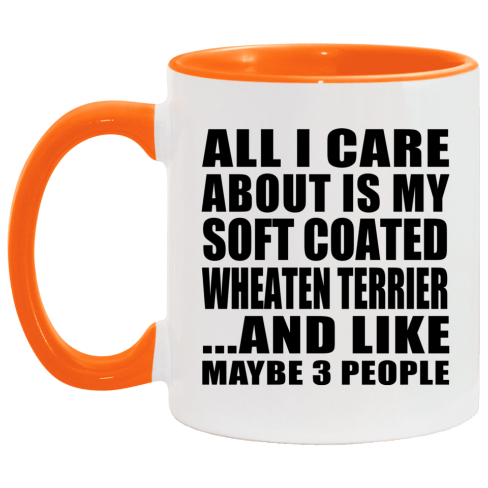 All I Care About Is My Soft Coated Wheaten Terrier - 11oz Accent Mug Orange