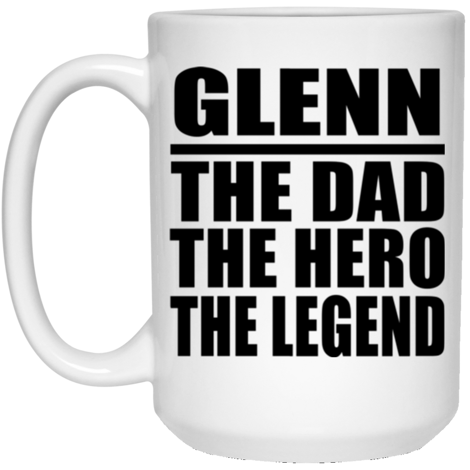 Glenn The Dad The Hero The Legend - 15 Oz Coffee Mug