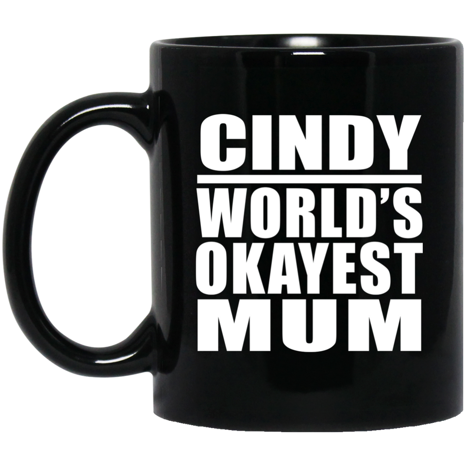 Cindy World's Okayest Mum - 11 Oz Coffee Mug Black