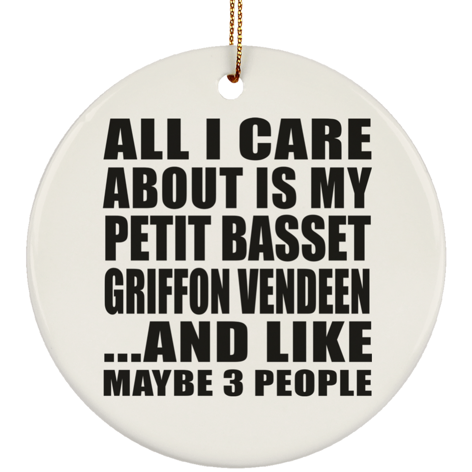 All I Care About Is My Petit Basset Griffon Vendeen - Circle Ornament