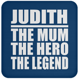 Judith The Mum The Hero The Legend - Drink Coaster