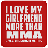 I Love My Girlfriend More Than MMA - Drink Coaster