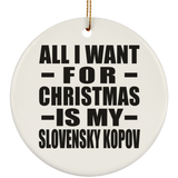 All I Want For Christmas Is My Slovensky Kopov - Circle Ornament