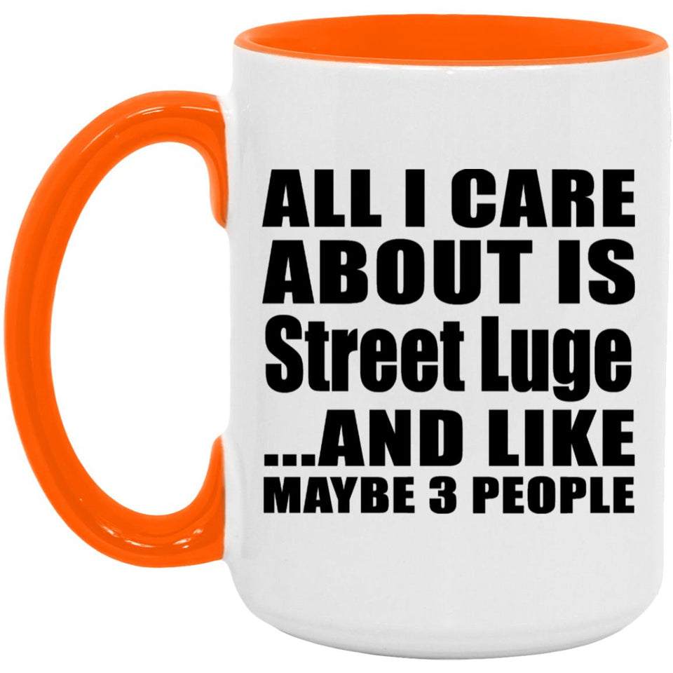 All I Care About Is Street Luge - 15oz Accent Mug Orange