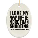I Love My Wife More Than Shooting - Oval Ornament