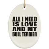 All I Need Is Love And My Bull Terrier - Oval Ornament
