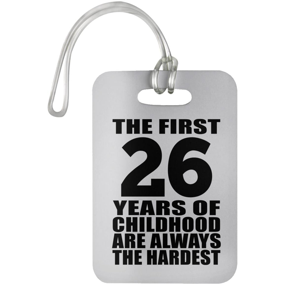26th Birthday First 26 Years of Childhood Are The Hardest - Luggage Bag Tag