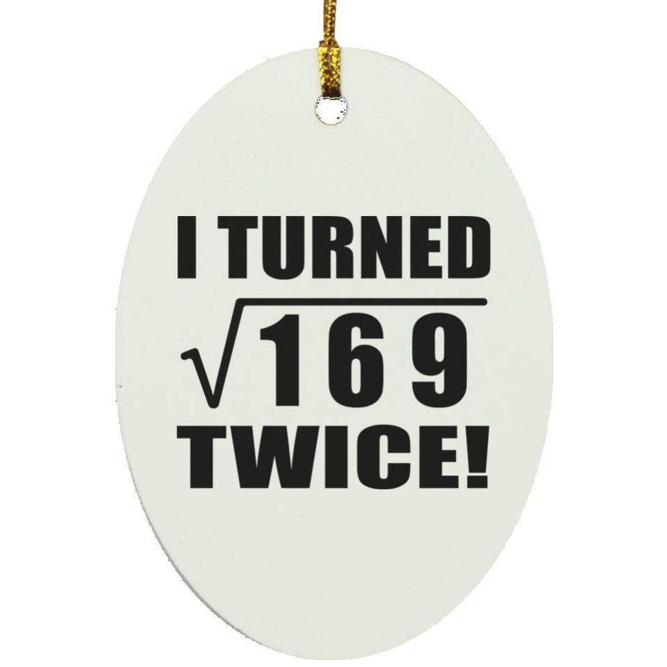 26th Birthday I Turned Square Root of 169 Twice - Oval Ornament
