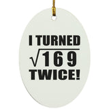 26th Birthday I Turned Square Root of 169 Twice - Oval Ornament