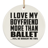I Love My Boyfriend More Than Ballet - Circle Ornament
