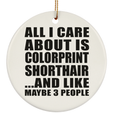All I Care About Is Colorprint Shorthair - Circle Ornament