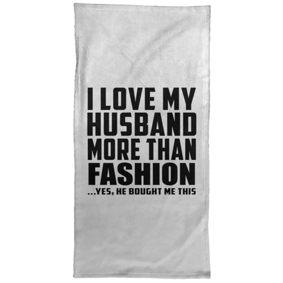 I Love My Husband More Than Fashion - Hand Towel