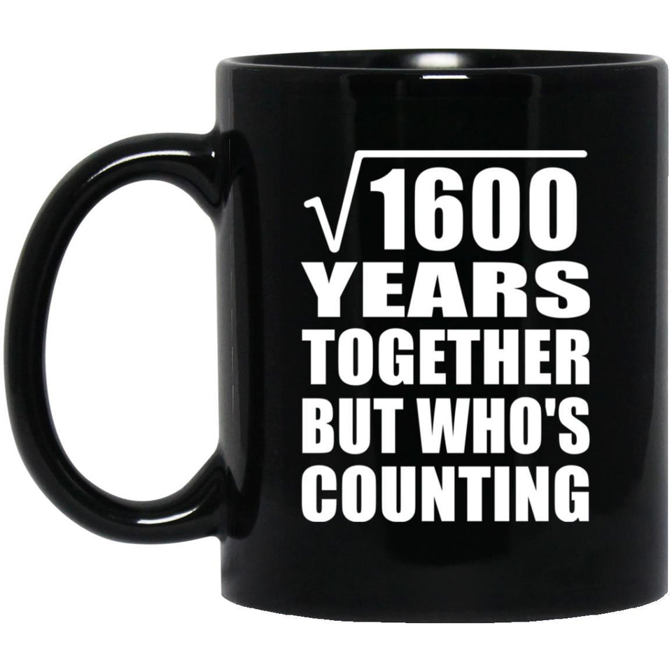 40th Anniversary Square Root of 1600 Years Who's Counting - 11oz Coffee Mug Black