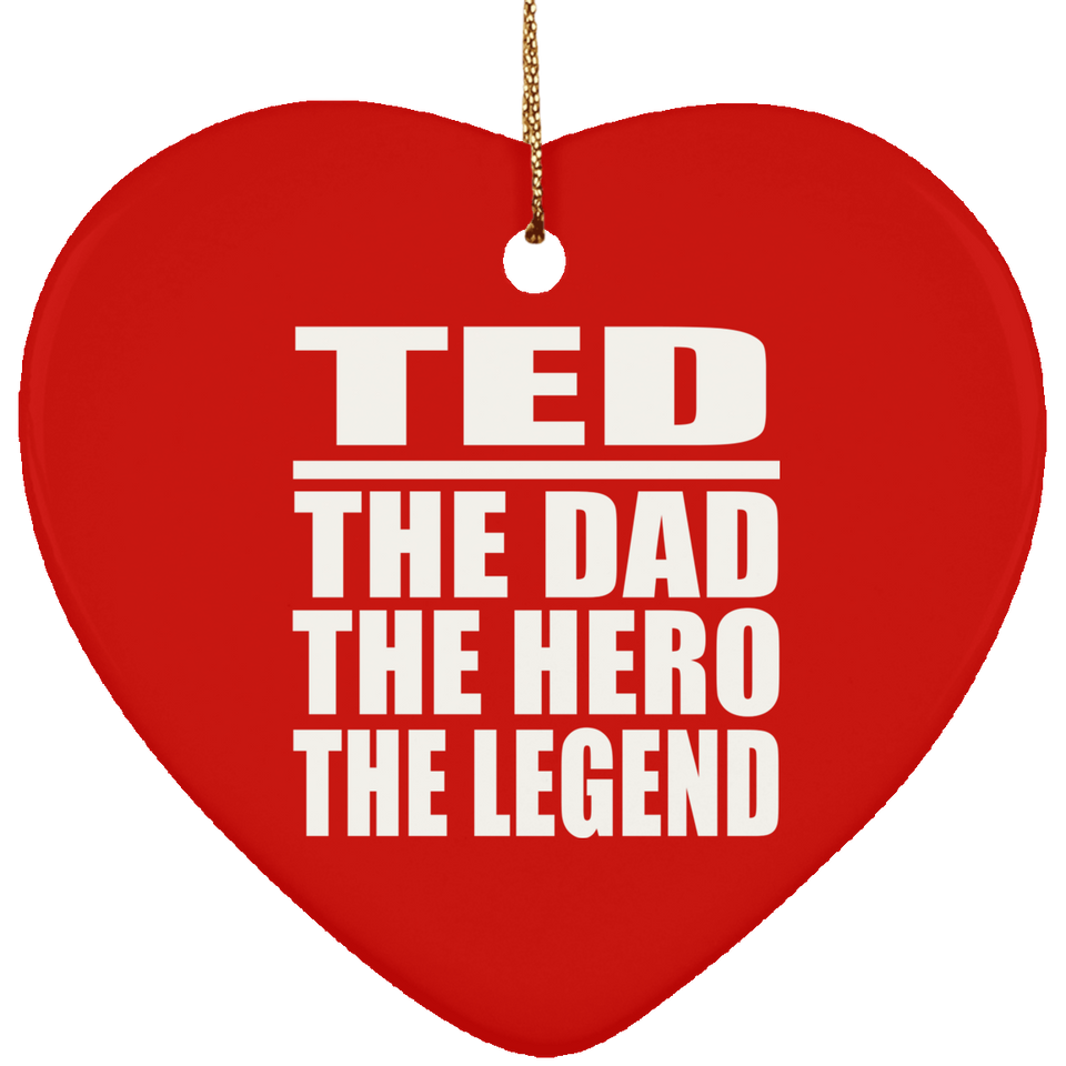 Ted The Dad The Hero The Legend - Heart Ornament