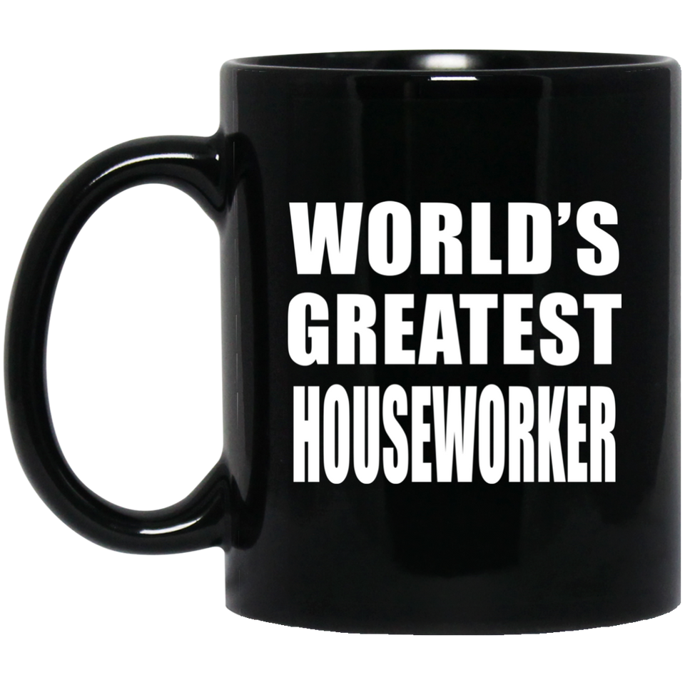World's Greatest Houseworker - 11 Oz Coffee Mug Black