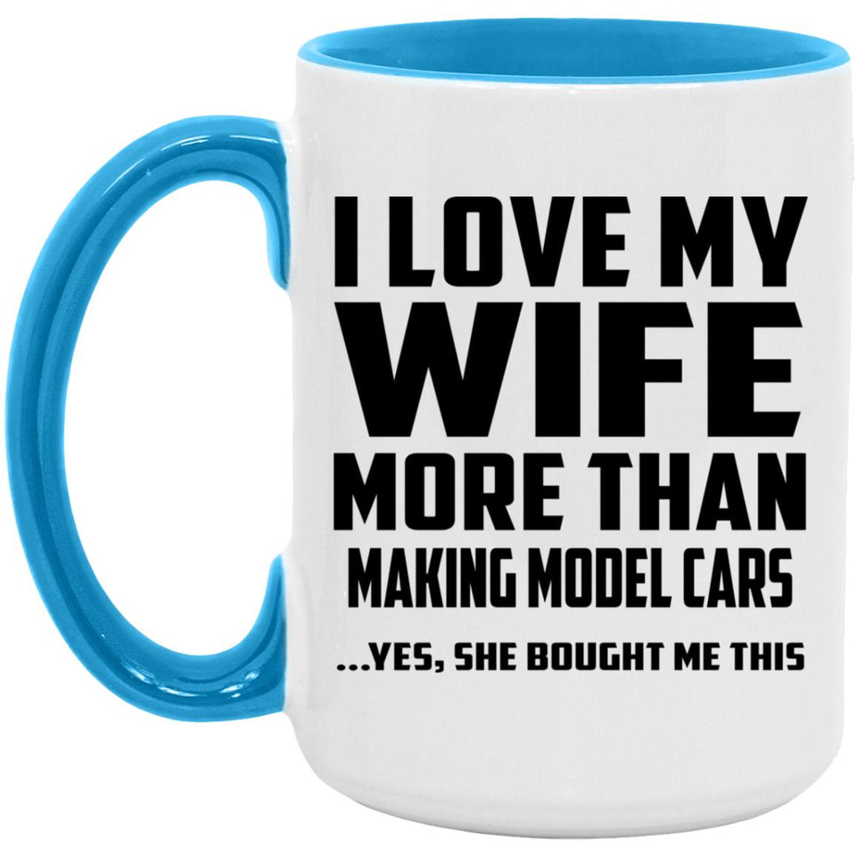 I Love My Wife More Than Making Model Cars - 15oz Accent Mug Blue