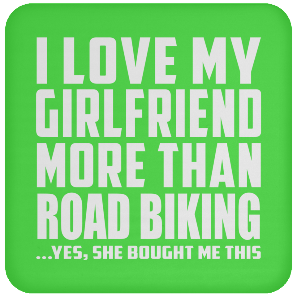 I Love My Girlfriend More Than Road Biking - Drink Coaster