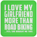 I Love My Girlfriend More Than Road Biking - Drink Coaster