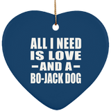 All I Need Is Love And A Bo-Jack Dog - Heart Ornament