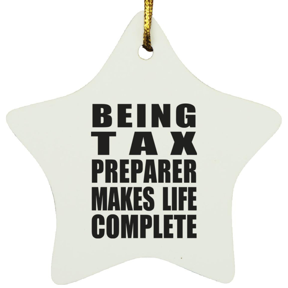 Being Tax Preparer Makes Life Complete - Star Ornament