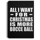 All I Want For Christmas Is More Bocce Ball - Canvas Portrait